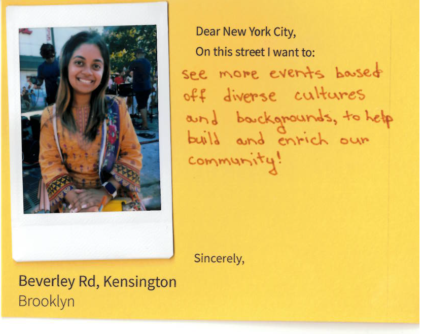 A yellow card with a polaroid photo of a woman on the left and text on the right that reads: "Dear New York City, On this street I want to: see more events based off diverse cultures and backgrounds, to help build and enrich our community!